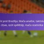 featured-image-asv-pret-braziliju-maca-analize-taktiskas-cinas-izcili-speletaji-maca-statistika