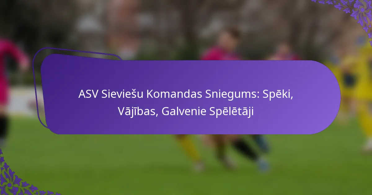 featured-image-asv-sieviesu-komandas-sniegums-speki-vajibas-galvenie-speletaji