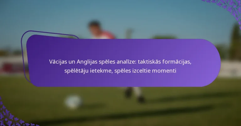 featured-image-vacijas-un-anglijas-speles-analize-taktiskas-formacijas-speletaju-ietekme-speles-izceltie-momenti