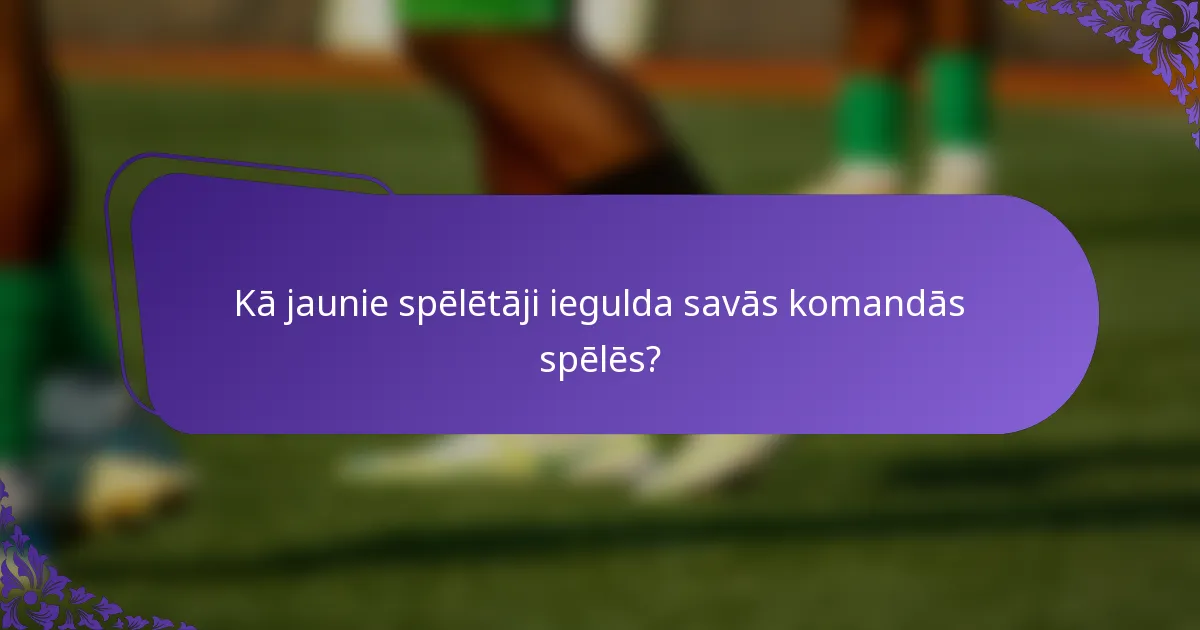 Kā jaunie spēlētāji iegulda savās komandās spēlēs?