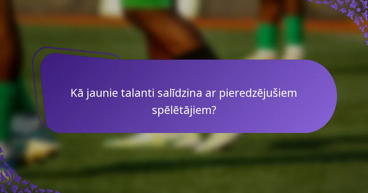 Kā jaunie talanti salīdzina ar pieredzējušiem spēlētājiem?