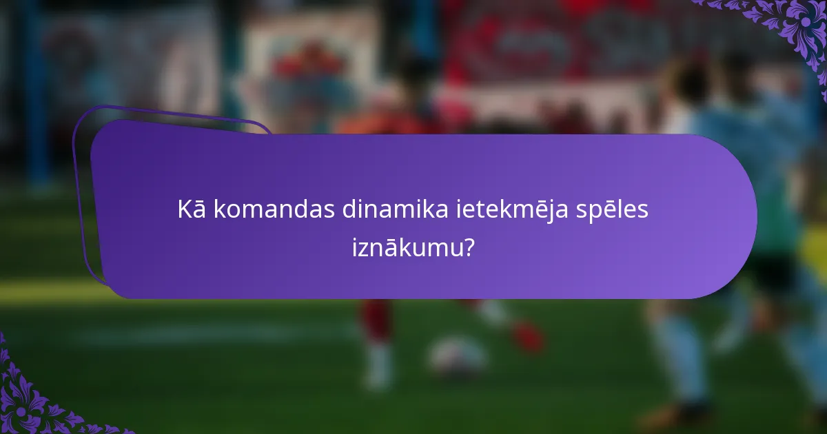 Kā komandas dinamika ietekmēja spēles iznākumu?