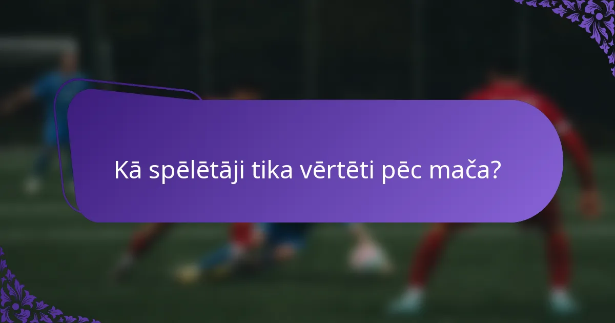 Kā spēlētāji tika vērtēti pēc mača?