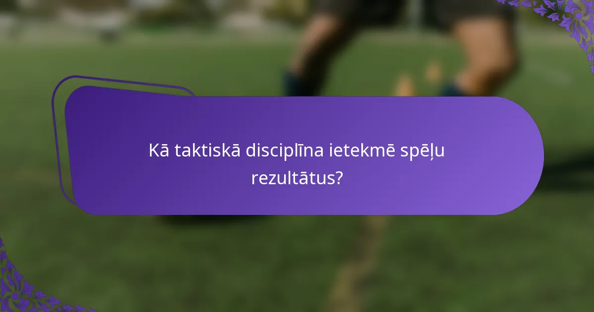 Kā taktiskā disciplīna ietekmē spēļu rezultātus?