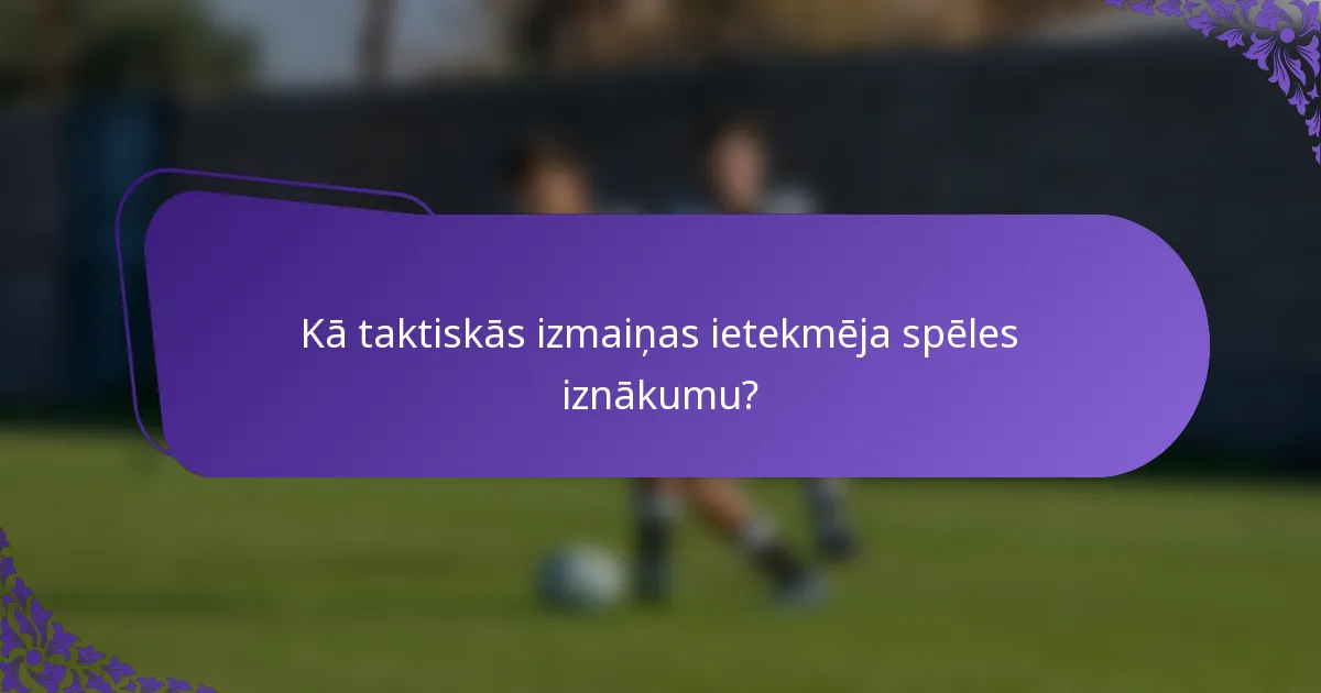 Kā taktiskās izmaiņas ietekmēja spēles iznākumu?