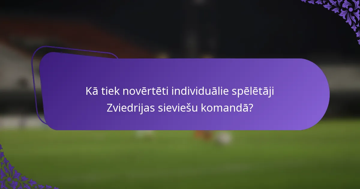 Kā tiek novērtēti individuālie spēlētāji Zviedrijas sieviešu komandā?