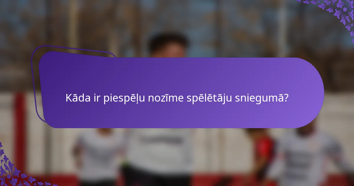 Kāda ir piespēļu nozīme spēlētāju sniegumā?