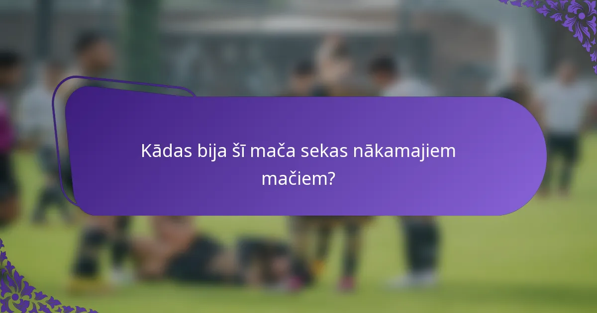 Kādas bija šī mača sekas nākamajiem mačiem?