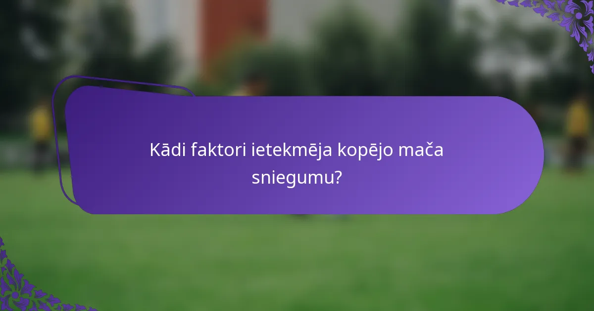 Kādi faktori ietekmēja kopējo mača sniegumu?