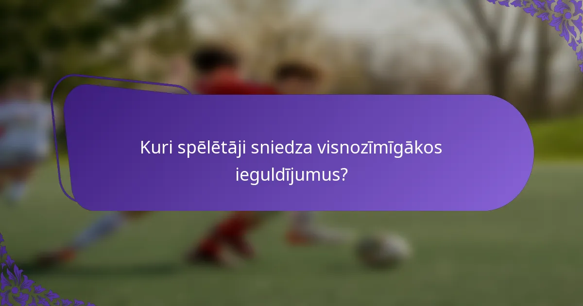 Kuri spēlētāji sniedza visnozīmīgākos ieguldījumus?
